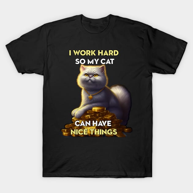 I work hard so my cat ... T-Shirt by nonbeenarydesigns